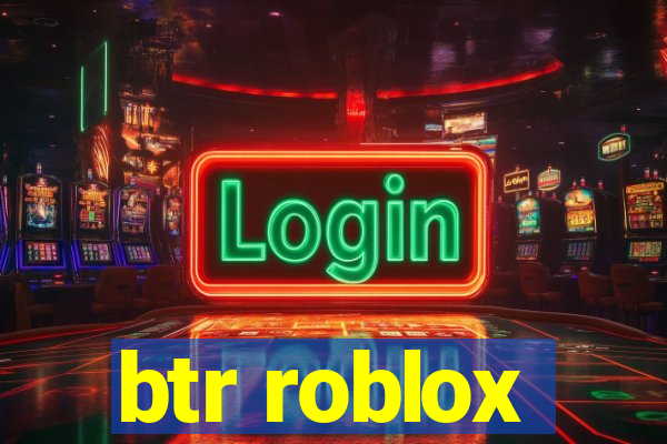 btr roblox